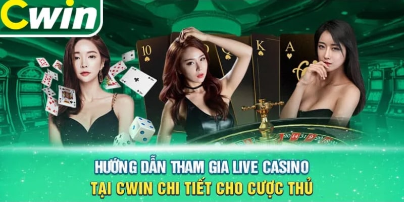 Hướng dẫn tham gia Casino Cwin555