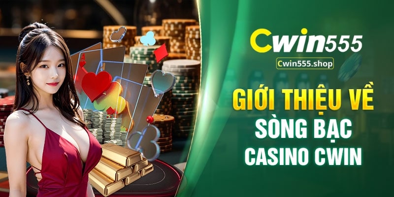 Casino Cwin555 - Trải Nghiệm Đẳng Cấp Tại Sảnh Chơi Hàng Đầu