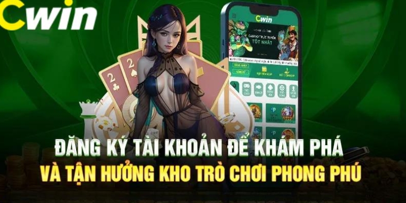 Đăng ký Cwin555 để tận hưởng kho trò chơi phong phú