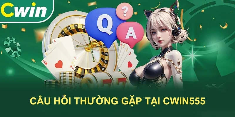 Câu hỏi thường gặp Cwin555