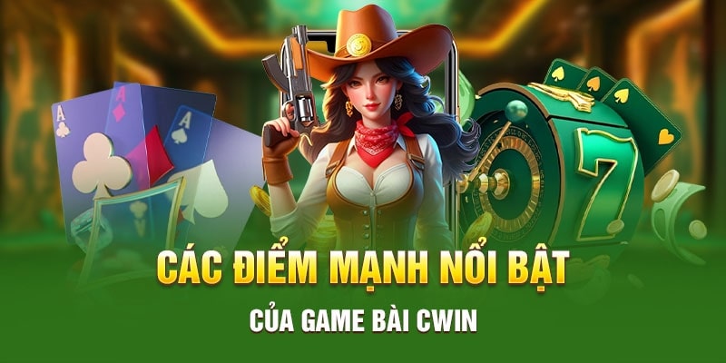 Những điểm mạnh nổi bật của game bài Cwin555