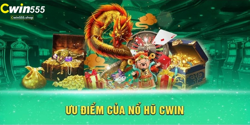 Ưu điểm của nổ hũ Cwin555